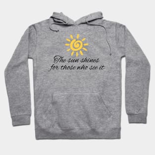 The sun shines for those who see it motivation quote Hoodie